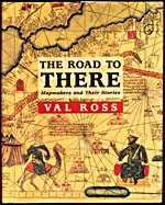 Cover of THE ROAD TO THERE: MAPMAKERS AND THEIR STORIES