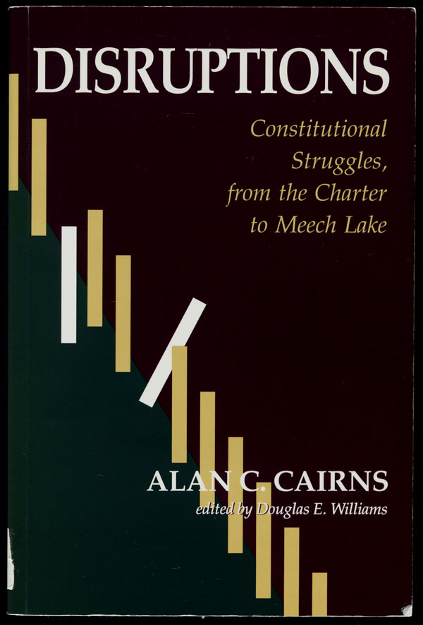 Cover of a book by Alan C. Cairns entitled DISRUPTIONS: CONSTITUTIONAL STRUGGLES, FROM THE CHARTER TO MEECH LAKE, 1991