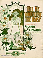Illustrated cover of the sheet music for TELL ME YOU BELIEVE THE DAISY, by Harry Edwards