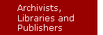 Archivists, Libraries and Publishers