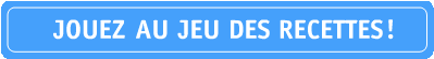 JOUEZ LE JEU DES RECETTES!