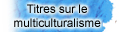 Titres sur le multiculturalisme