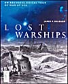 Cover of book, LOST WARSHIPS: AN ARCHEOLOGICAL TOUR OF WAR AT SEA, by James P. Delgado (2001)
